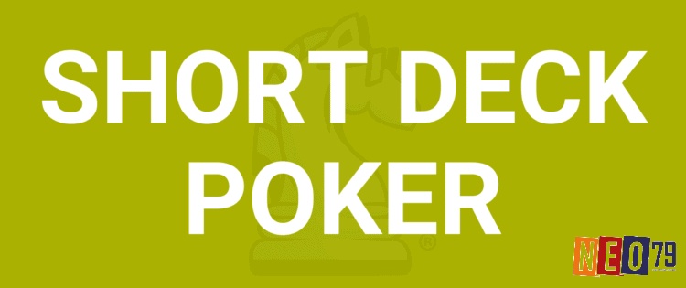 Luật chơi Short Deck Poker