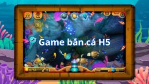 Bắn cá H5 – Trải nghiệm game bắn cá đổi thưởng hấp dẫn