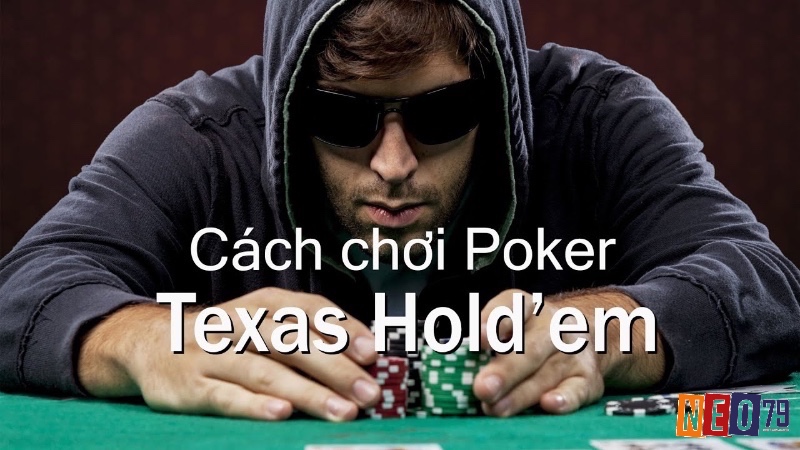 Hướng dẫn các bước chơi và luật chơi Poker Texas Hold’em chuẩn xác cho người chơi mới