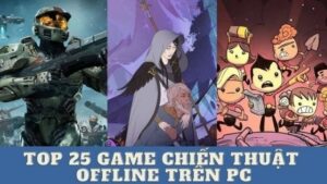 Game offline chiến thuật hay cho pc đáng chơi nhất năm 2025