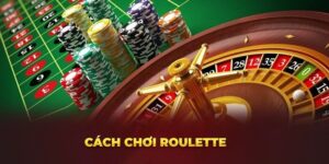 Kinh nghiệm chơi roulette hiệu quả - Bí quyết cho cược thủ